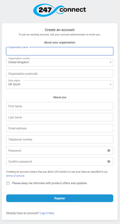 Create an account registration form. The form is divided into two sections: About your organisation and About you. Organisation details include name, country, postcode and data region. Personal details include first name, last name, email address, telephone number, password and confirm password. There is a checkbox to receive product updates and a blue Register button. A link at the bottom says "Already have an account? Log in here".